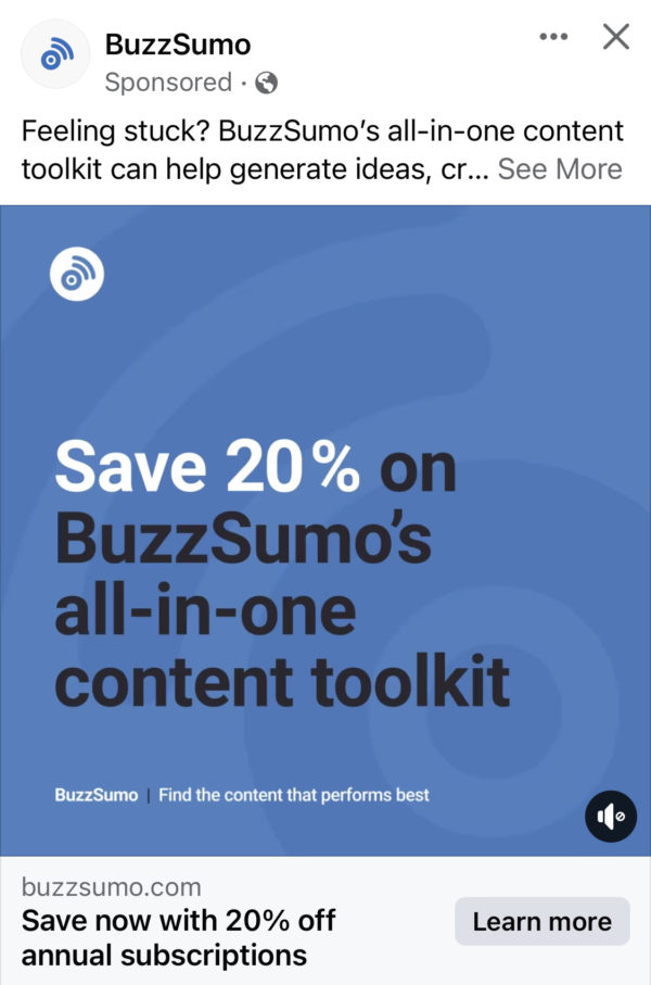 BuzzSumo Facebook Sponsored post showing a blue box with the copy “Feeling stuck? BuzzSumo’s all-in-one content toolkit can help generate ideas … Save now with 20% off annual subscriptions.”